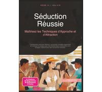 Séduction Réussie: Maîtrisez les Techniques d'Approche et d'Attraction
