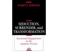 Seduction, Surrender, and Transformation: Emotional Engagement in the Analytic Process