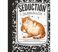 Seduction: The Belly Is a Trap: Funny Cat Composition Notebook for School Notes, Journaling & Doodles