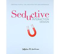 Seductive Interaction Design: Creating Playful, Fun, and Effective User Experiences [Lingua inglese]