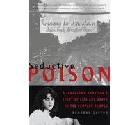 Seductive Poison: A Jonestown Survivor's Story of Life and Death in the Peoples Temple