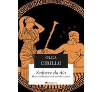 Sedurre da Dio. Mito e seduzione nel mondo classico