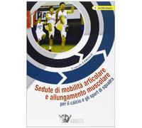 Sedute di mobilità articolare e allungamento muscolare per il calcio e gli sport di squadra. Con DVD