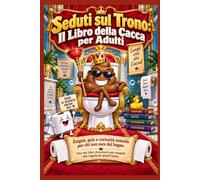 Seduti sul Trono: Il Libro della Cacca per Adulti: Enigmi, quiz e curiosità assurde per chi non esce dal bagno. Tra i libri divertenti da Secret Santa: regali di Natale per uomo che nessuno si aspetta