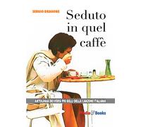 Seduto in quel caffè. L'antologia dei versi più belli della canzone italia...