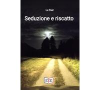 Seduzione e riscatto. Che avventura straordinaria è la vita