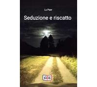 Seduzione e riscatto. Che avventura straordinaria è la vita