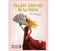 Seduzione Rapida per Ragazze: apprendimento ultra veloce!