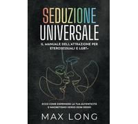 Seduzione Universale: Il Manuale dell’Attrazione per Eterosessuali e LGBT+