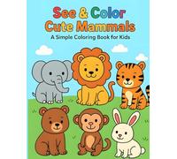 See & Color Cute Mammals: Simple Coloring Book for Kids: 24 Adorable Mammals Drawings to Color (The Perfect Coloring Gift for Kids)