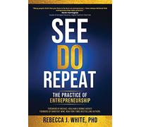 See, Do, Repeat: The Practice of Entrepreneurship