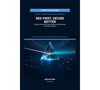 SEE FIRST, DECIDE BETTER: Evidence-Centered ISR, Data Integrity, and Responsible Information Judgment