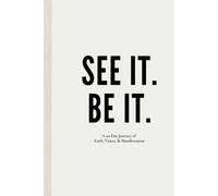 See It. Be It.: A 90-Day Journey of Faith, Vision & Manifestation