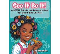 See It Be It! A STEAM Activity and Discovery Book for Smart Girls Like You