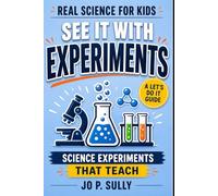 See It Happen: Real Science for Kids: A Let's Do It Guide