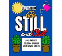 See It Thru: Be Still and Chill: Bold and Easy Coloring Book For Your Mental Health