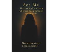 See Me:the story of a women who has been through to much