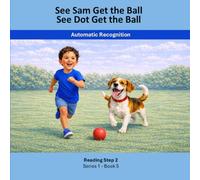 See Sam Get the Ball See Dot Get the Ball: Sam and Dot - Reading Step 2 Series 1 Book 5 Automatic Recognition