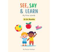See, Say and Learn: My First Words - Baby’s First Vocabulary Book: Fun and Educational Picture Book with Animals, Fruits, Body Parts and More for Early Vocabulary Building
