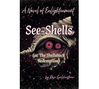 See-Shells (or, The Shellshock Redemption): A Novel of Enlightenment