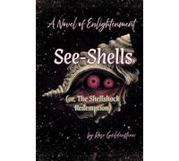See-Shells (or, The Shellshock Redemption): A Novel of Enlightenment [Collector's Edition]