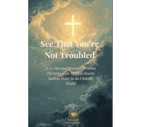 See That You’re Not Troubled: A 31-Day and Beyond Christian Devotional for Restless Hearts Seeking Peace in an Unstable World