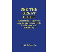 See The Great Light: Meditations, Prayers, and Songs for Advent, Christmas, and Epiphany