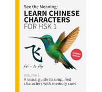 See the Meaning: Learn Chinese Characters for HSK 1 Volume 1: A visual guide to simplified characters with memory cues