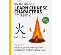 See the Meaning: Learn Chinese Characters for HSK 1 Volume 2: A visual guide to simplified characters with memory cues