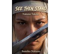 See Then Stand: Nakano Takeko