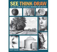 See, Think, Draw: An Easy Guide to Realistic Drawing and Beyond-Maier, Scott-Cop