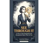 See Through It: 21 Days to Spot Propaganda and Manipulation Before They Get You