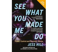 See What You Made Me Do: Power, Control and Domestic Abuse: Updated Edition