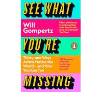 See What You're Missing: 31 Ways Artists Notice the World and How You Ca...