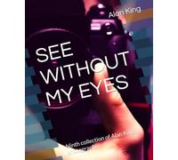 SEE WITHOUT MY EYES: Ninth collection of Alan King photographs