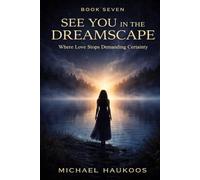 See You in the Dreamscape: Where Love Stops Demanding Certainty: 7