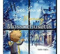 See You in the Morning Massachusetts: A rhyming bedtime story all about what makes Massachusetts Unique!