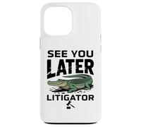See You Later Litigator Gator Alligator Lawyer Funny Lawyers Custodia per iPhone 13 Pro Max