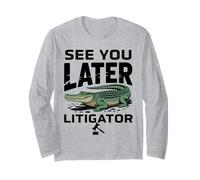 See You Later Litigator Gator Alligator Lawyer Funny Lawyers Maglia a Manica
