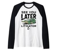 See You Later Litigator Gator Alligator Lawyer Funny Lawyers Maglia con Maniche Raglan