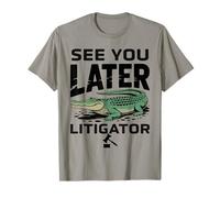 See You Later Litigator Gator Alligator Lawyer Funny Lawyers Maglietta