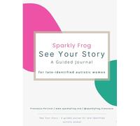 See Your Story: A guided journal for late-identified autistic women