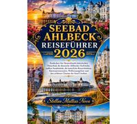 SEEBAD AHLBECK REISEFÜHRER 2026: Entdecken Sie Deutschlands historischen Ostseebad, die ikonische Ahlbecker Seebrücke, endlose Sandstrände, die ... und den zeitlosen Charme der Insel Usedom.
