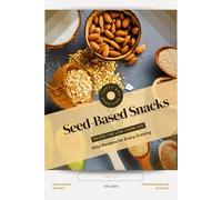 Seed-Based Snacks: Savor the Low-Carb Life, Keto Recipes for Every Craving