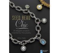 Seed Bead Chic: 25 Elegant Projects Inspired by Fine Jewelry