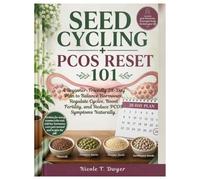 Seed Cycling + PCOS Reset: A Beginner-Friendly 28-Day Plan to Balance Hormones, Regulate Cycles, Boost Fertility, and Reduce PCOS Symptoms Naturally.
