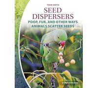 Seed Dispersers: Poop, Fur, and Other Ways Animals Scatter Seeds
