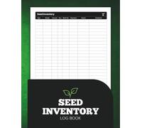 Seed Inventory Log Book: Organize and Track Seeds for Gardening, Storage, Purchases, Planting and Harvest Records