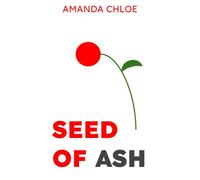 Seed of Ash: A YA Post Apocalyptic Novel