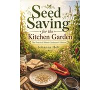 Seed Saving for the Kitchen Garden: The Practical Home Gardener's Edition